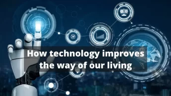 How technology improves the way of our living