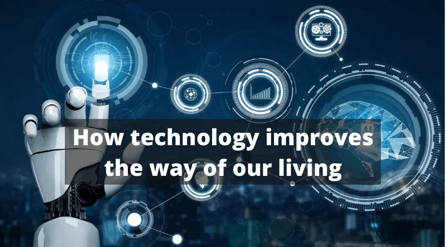 How technology improves the way of our living