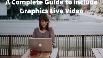A Complete Guide to include Graphics Live Video